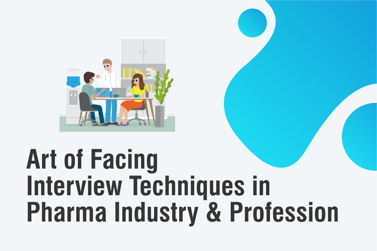 Art of Facing Interview Techniques in Pharma Industry & Profession